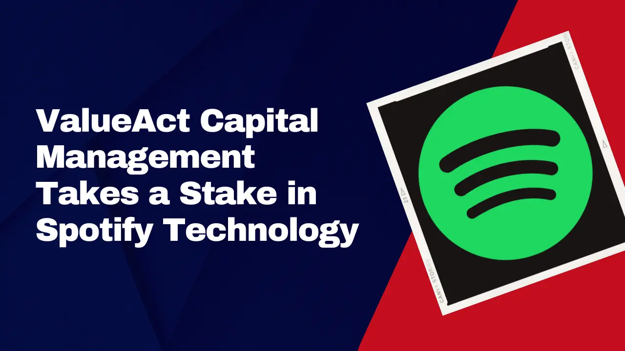 ValueAct Capital Management Takes a Stake in Spotify Technology
